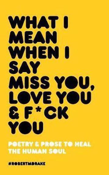 What I Mean When I Say Miss You, Love You and Fuck You, Verzenden, Robert M. Drake