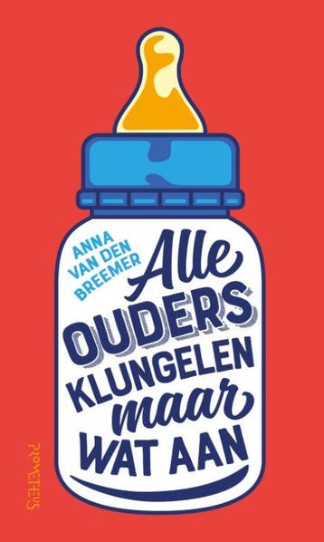 Alle ouders klungelen maar wat aan 9789044643381, Boeken, Verzenden, Zo goed als nieuw, Anna van den Breemer