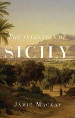 The Invention of Sicily 9781786637734 Jamie MacKay, Verzenden, Zo goed als nieuw, Jamie MacKay