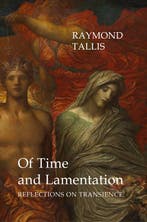 Of Time and Lamentation 9781911116219 Raymond Tallis, Boeken, Verzenden, Zo goed als nieuw, Raymond Tallis