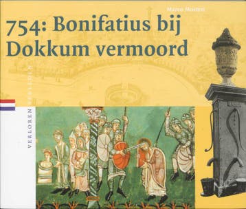 754: Bonifatius bij Dokkum vermoord / Verloren verleden / 7, Verzenden, Gelezen, M. Mostert