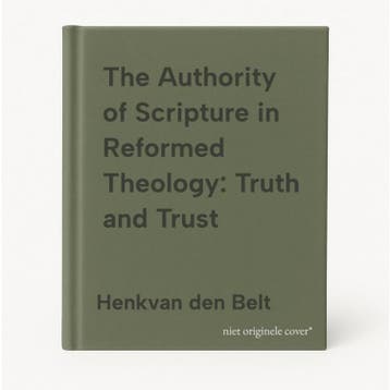 The Authority of Scripture in Reformed Theology: Truth and, Verzenden, Henkvan den Belt