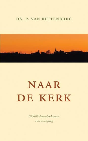 NAAR DE KERK - 52 Bijbeloverdenking over kerkgang, Verzenden, P. van Ruitenburg