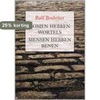 Bomen hebben wortels Mensen hebben benen 9789080757455, Verzenden, Zo goed als nieuw, R. Bodelier