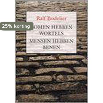 Bomen hebben wortels Mensen hebben benen 9789080757455, Verzenden, Zo goed als nieuw, R. Bodelier