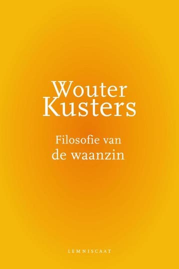 Filosofie van de waanzin 9789047706328 Wouter Kusters, Verzenden, Zo goed als nieuw, Wouter Kusters