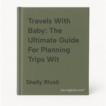Travels With Baby: The Ultimate Guide For Planning Trips Wit, Verzenden, Shelly Rivoli