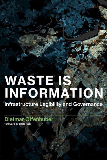 Waste Is Information - Infrastructure Legibility and, Verzenden, Dietmar Offenhuber