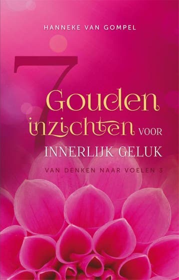 7 gouden inzichten voor innerlijk geluk / Van denken naar, Verzenden, Zo goed als nieuw, Hanneke van Gompel