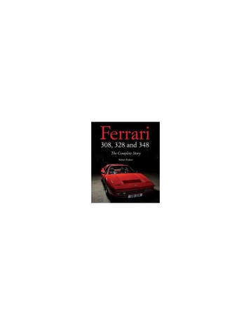FERRARI 308, 328 AND 348, THE COMPLETE STORY