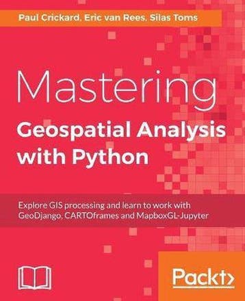 Mastering Geospatial Analysis with Python 9781788293334, Verzenden, Silas Toms