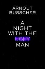 A night with the ugly man 9789491144615 Arnout Busscher, Verzenden, Zo goed als nieuw, Arnout Busscher