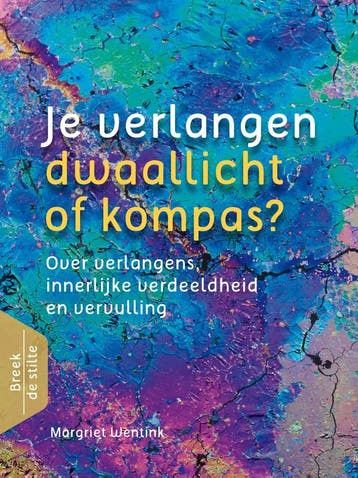 Je verlangen - dwaallicht of kompas? / Breek de stilte, Livres, Verzenden, Margriet Wentink