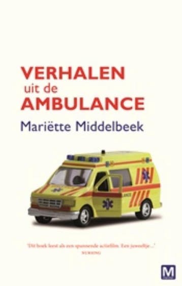 Verhalen uit de ambulance 9789460680762 Mariëtte Middelbeek, Verzenden, Zo goed als nieuw, Mariëtte Middelbeek