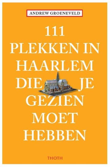 111 plekken in Haarlem die je gezien moet hebben / 111, Verzenden, Gelezen, Andrew Groeneveld