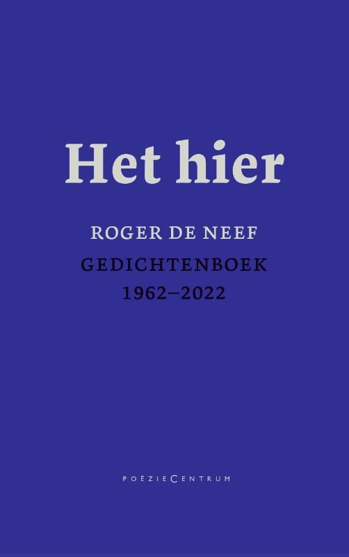 Het Hier. Gedichtenboek 1962-2022 | Roger Neef | Nieuw, Boeken, Overige Boeken, Nieuw, Verzenden