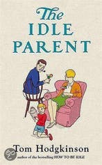 The Idle Parent 9780241143735 Tom Hodgkinson, Verzenden, Tom Hodgkinson