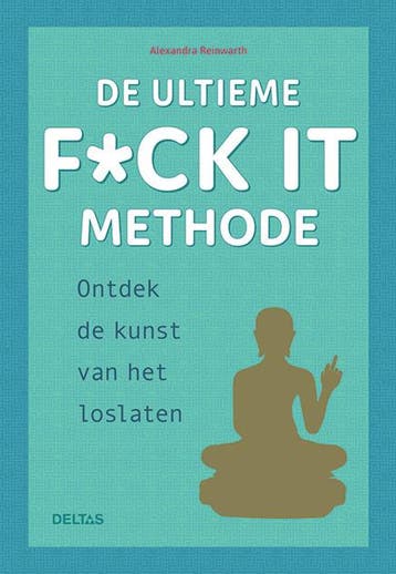 De ultieme f*ck it methode 9789044753738 Alexandra REINWARTH, Verzenden, Alexandra REINWARTH