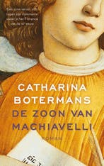 De zoon van Machiavelli 9789023961741 Catharina Botermans, Boeken, Verzenden, Zo goed als nieuw, Catharina Botermans