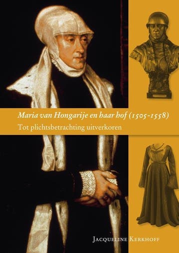 Maria van Hongarije en haar hof 1505-1558 9789065509413, Verzenden, Zo goed als nieuw, J. Kerkhoff