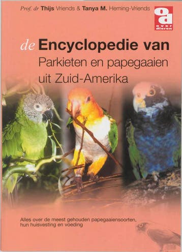 Encyclopedie van Zuid-Amerikaanse parkieten / Over Dieren /, Boeken, Verzenden, Zo goed als nieuw, T. Vriends