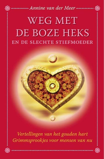 Weg met de boze heks en de slechte stiefmoeder / Mythen en, Boeken, Verzenden, Zo goed als nieuw, Annine E.G. van der Meer