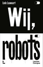 Wij, robots 9789401470544 Lode Lauwaert, Boeken, Verzenden, Zo goed als nieuw, Lode Lauwaert