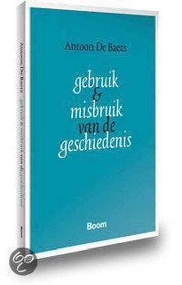 Gebruik en misbruik van de geschiedenis 9789085065074, Verzenden, Gelezen, A. de Baets