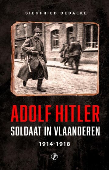 Adolf Hitler, Soldaat In Vlaanderen 1914 - 1918 | Nieuw, Verzenden, Siegfried Debaeke