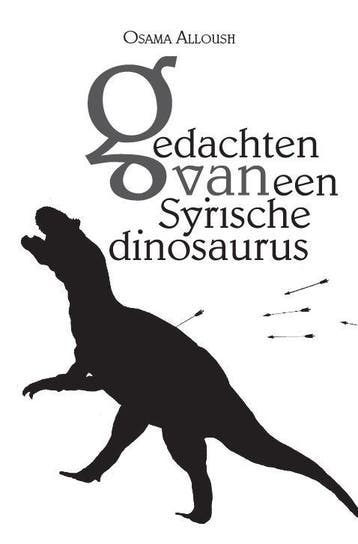 Gedachten van een Syrische dinosaurus 9789493230422, Boeken, Verzenden, Gelezen, Osama Alloush