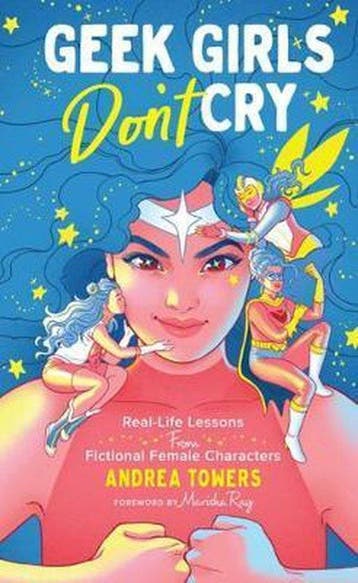 Geek Girls Dont Cry 9781454933397 Andrea Towers, Verzenden, Zo goed als nieuw, Andrea Towers