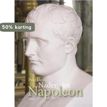 Nader tot Napoleon 9789461536556 Paul Dentz, Verzenden, Paul Dentz