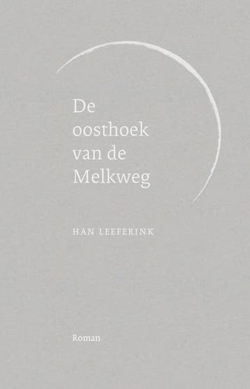 De oosthoek van de Melkweg 9789083577708 Han Leeferink, Verzenden, Zo goed als nieuw, Han Leeferink
