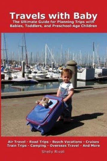Travels With Baby: The Ultimate Guide For Planning Trips Wit, Verzenden, Shelly Rivoli