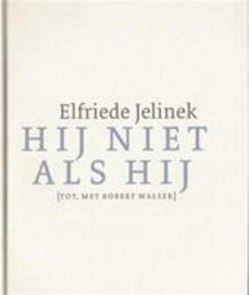 Hij niet als hij [Tot, met Robert Walser] 9789021468105, Verzenden, E. Jelinek