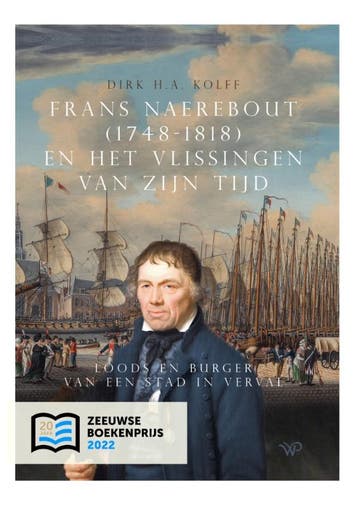 Frans Naerebout (1748-1818) En Het Vlissingen Van Zijn Tijd, Boeken, Verzenden, Nieuw, Dirk H.A. Kolff
