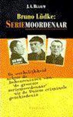 BRUNO LUDKE SERIEMOORDENAAR 9789026107320 J.A. Blaauw, Boeken, Verzenden, Gelezen, J.A. Blaauw