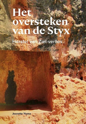Het oversteken van de Styx 9789090339979 Jeanette Ytsma, Verzenden, Jeanette Ytsma