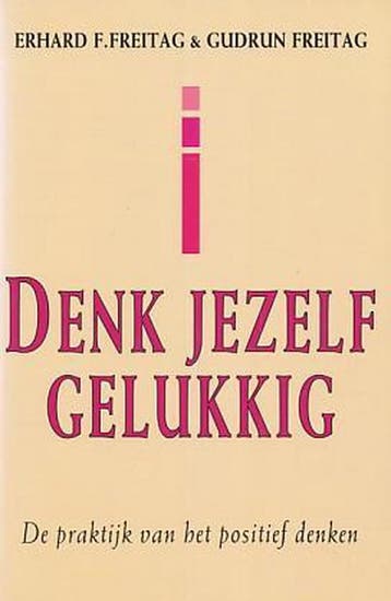 Denk jezelf gelukkig 9789065907493 Erhard F. Freitag, Verzenden, Gelezen, Erhard F. Freitag