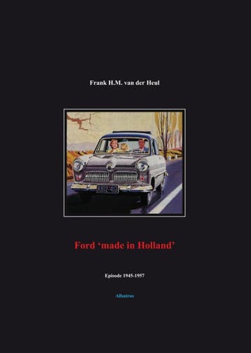 Ford Made In Holland Episode 1945-1957 | F.H.M. Heul, Verzenden, F.H.M. Heul