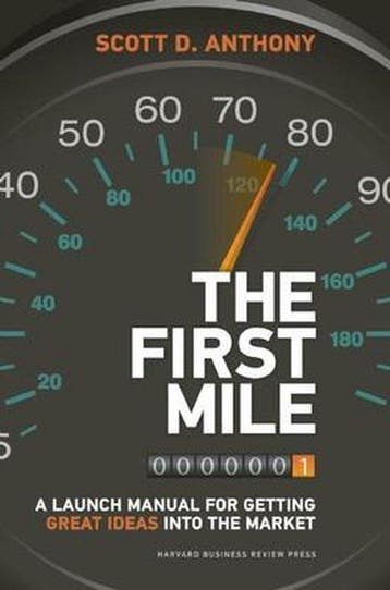 The First Mile 9781422171769 Scott D Anthony, Verzenden, Zo goed als nieuw, Scott D Anthony