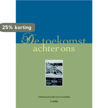 De toekomst achter ons 9789075541007 Kees Le Pair, Verzenden, Kees Le Pair