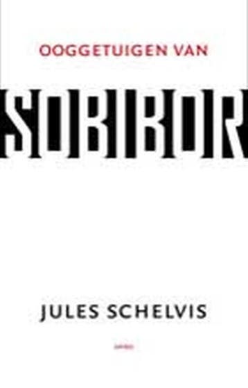 Ooggetuigen van Sobibor 9789026323140 Jules Schelvis, Verzenden, Jules Schelvis