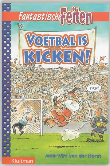 Voetbal is kicken! / Fantastische feiten 9789020606225, Verzenden, Zo goed als nieuw, J.W. van der Horst