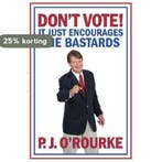 DONT VOTE - It Just Encourages the Bastards 9781848879072, Verzenden, P. J. O'Rourke
