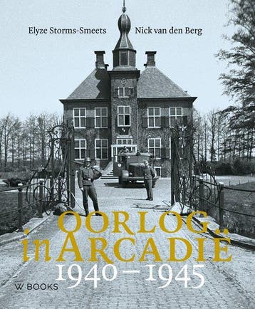 Oorlog in Arcadië 1940-1945 9789462586345, Verzenden, Zo goed als nieuw, Elyze Storms-Smeets