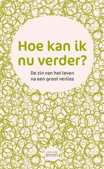 Hoe kan ik nu verder? / Met zorg leven / 1 9789491298493, Verzenden, Zo goed als nieuw, Annemarie van Bergen