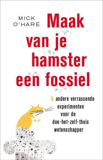 Maak van je hamster een fossiel & andere verrassende, Verzenden, Mick O'Hare
