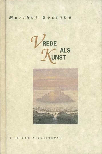 Vrede als kunst / Tijdloze klassiekers 9789069632919, Verzenden, M. Ueshiba