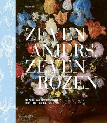 Zeven Anjers, Zeven Rozen Ñ De Kunst Van Bloemschilderen In, Verzenden, Nieuw, Sven van Dorst